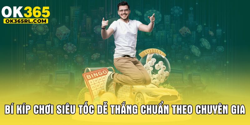 Bí kíp chơi siêu tốc dễ thắng chuẩn theo chuyên gia Bí kíp chơi siêu tốc dễ thắng chuẩn theo chuyên gia