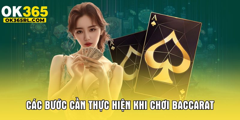 Các bước cần thực hiện khi chơi Baccarat Các bước cần thực hiện khi chơi Baccarat