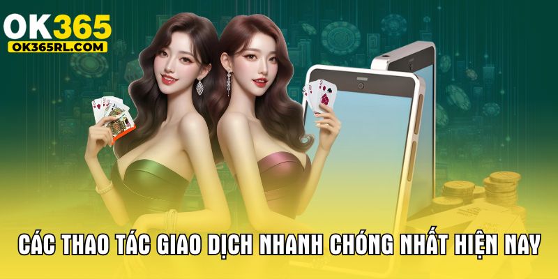 Các thao tác giao dịch nhanh chóng nhất hiện nay Các thao tác giao dịch nhanh chóng nhất hiện nay