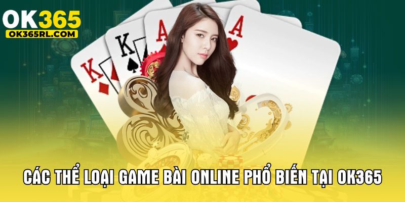 Các thể loại game bài online phổ biến tại OK365 Các thể loại game bài online phổ biến tại OK365