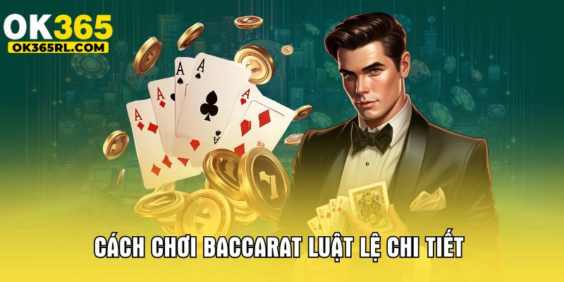 Cách chơi Baccarat luật lệ chi tiết Cách chơi Baccarat luật lệ chi tiết