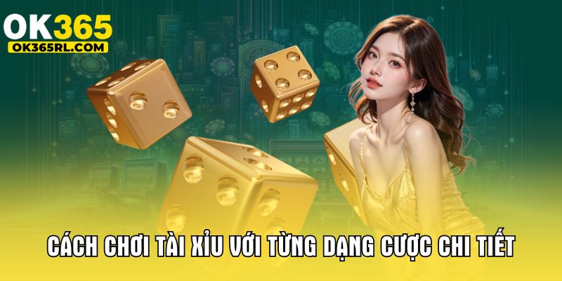 Cách chơi tài xỉu với từng dạng cược chi tiết Cách chơi tài xỉu với từng dạng cược chi tiết