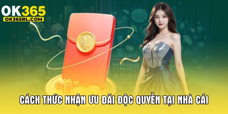 Cách thức nhận ưu đãi độc quyền tại nhà cái Cách thức nhận ưu đãi độc quyền tại nhà cái