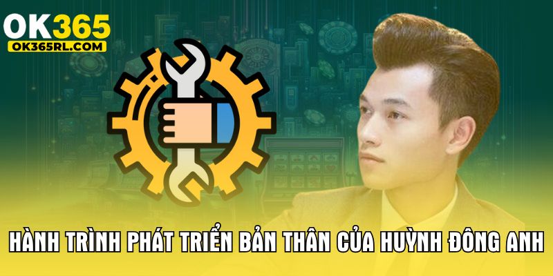 Hành trình phát triển bản thân của Huỳnh Đông Anh Hành trình phát triển bản thân của Huỳnh Đông Anh