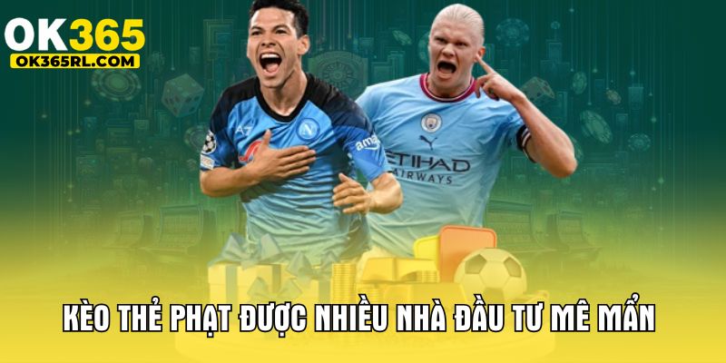 Kèo thẻ phạt được nhiều nhà đầu tư mê mẩn Kèo thẻ phạt được nhiều nhà đầu tư mê mẩn