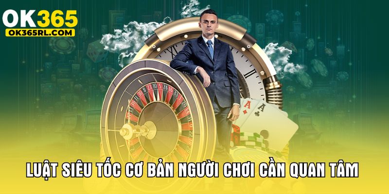 Luật siêu tốc cơ bản người chơi cần quan tâm Luật siêu tốc cơ bản người chơi cần quan tâm