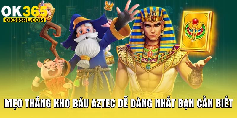 Mẹo thắng kho báu Aztec dễ dàng nhất bạn cần biết Mẹo thắng kho báu Aztec dễ dàng nhất bạn cần biết