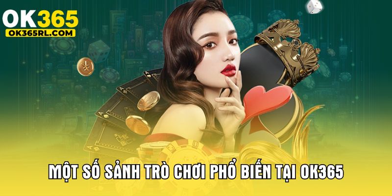 Một số sảnh trò chơi phổ biến tại OK365
