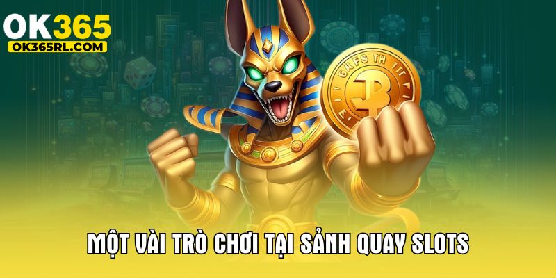 Một vài trò chơi tại sảnh quay slots Một vài trò chơi tại sảnh quay slots