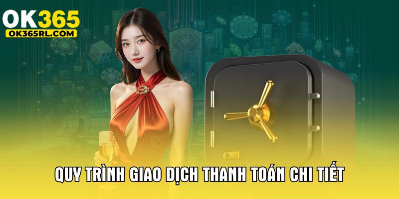 Quy trình giao dịch thanh toán chi tiết Quy trình giao dịch thanh toán chi tiết