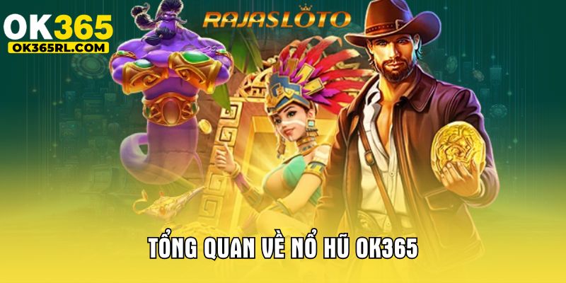Tổng quan về nổ hũ OK365 Tổng quan về nổ hũ OK365