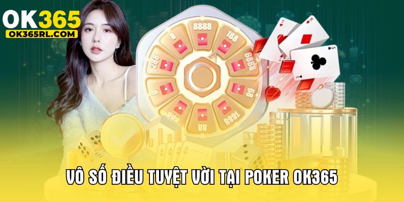 Vô số điều tuyệt vời tại Poker OK365