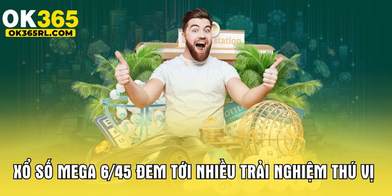 Xổ số Mega 6/45 đem tới nhiều trải nghiệm thú vị Xổ số Mega 6/45 đem tới nhiều trải nghiệm thú vị