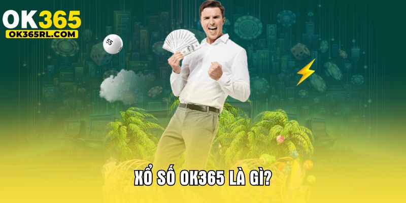 Xổ số OK365 là gì? Xổ số OK365 là gì?