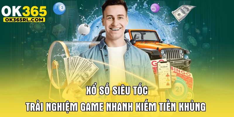 Xổ Số Siêu Tốc - Trải Nghiệm Game Nhanh Kiếm Tiền Khủng 1 Xổ Số Siêu Tốc
